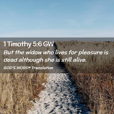 Picture 02 - 1 Timothy 5:6 GW - But the widow who lives for pleasure is dead - Bible Verse Picture
