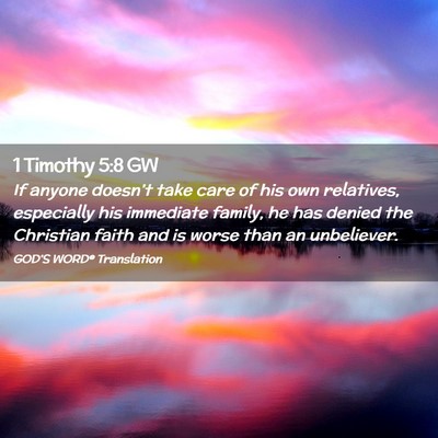 Picture 02 - 1 Timothy 5:8 GW - If anyone doesn’t take care of his own - Bible Verse Picture