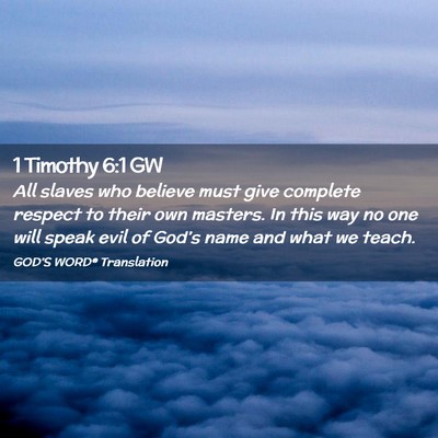 Picture 02 - 1 Timothy 6:1 GW - All slaves who believe must give complete respect - Bible Verse Picture