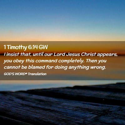 Picture 02 - 1 Timothy 6:14 GW - I insist that, until our Lord Jesus Christ - Bible Verse Picture