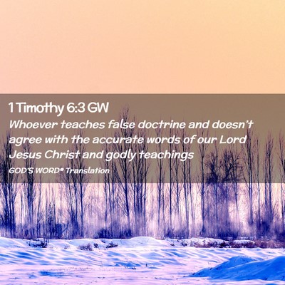 Picture 02 - 1 Timothy 6:3 GW - Whoever teaches false doctrine and doesn’t - Bible Verse Picture