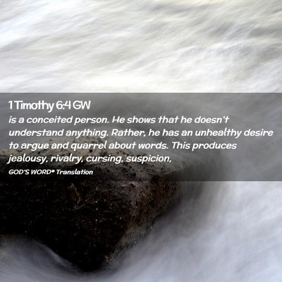 Picture 02 - 1 Timothy 6:4 GW - is a conceited person. He shows that he doesn’t - Bible Verse Picture