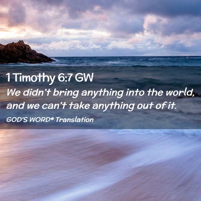 Picture 02 - 1 Timothy 6:7 GW - We didn’t bring anything into the world, and we - Bible Verse Picture