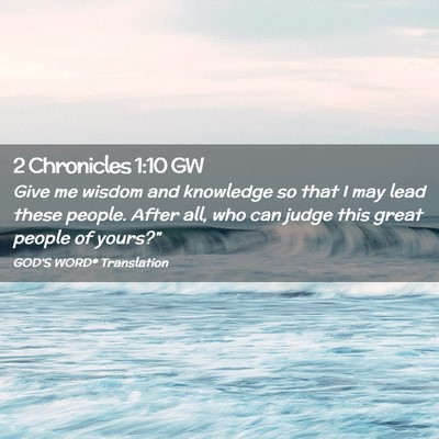 Picture 02 - 2 Chronicles 1:10 GW - Give me wisdom and knowledge so that I may lead - Bible Verse Picture