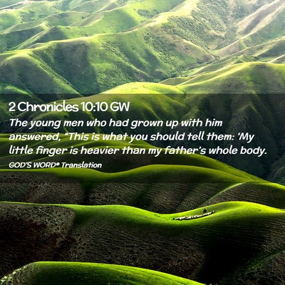 Picture 02 - 2 Chronicles 10:10 GW - The young men who had grown up with him answered, - Bible Verse Picture