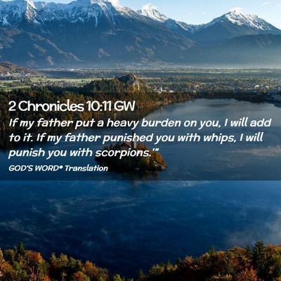 Picture 02 - 2 Chronicles 10:11 GW - If my father put a heavy burden on you, I will - Bible Verse Picture