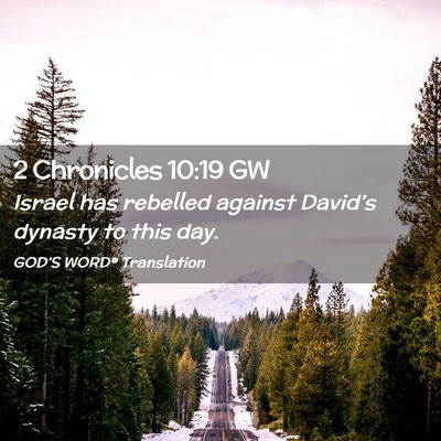 Picture 02 - 2 Chronicles 10:19 GW - Israel has rebelled against David’s dynasty to - Bible Verse Picture