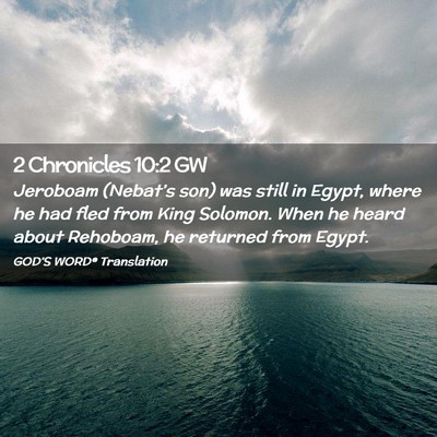 Picture 02 - 2 Chronicles 10:2 GW - Jeroboam (Nebat’s son) was still in Egypt, - Bible Verse Picture