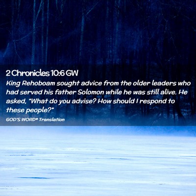 Picture 02 - 2 Chronicles 10:6 GW - King Rehoboam sought advice from the older - Bible Verse Picture