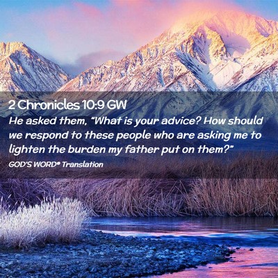Picture 02 - 2 Chronicles 10:9 GW - He asked them, “What is your advice? How should - Bible Verse Picture