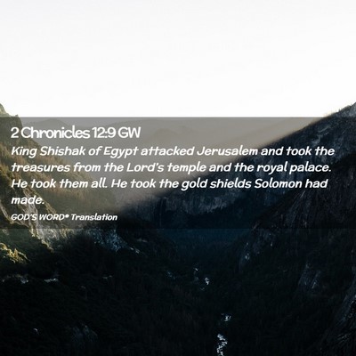 Picture 02 - 2 Chronicles 12:9 GW - King Shishak of Egypt attacked Jerusalem and took - Bible Verse Picture