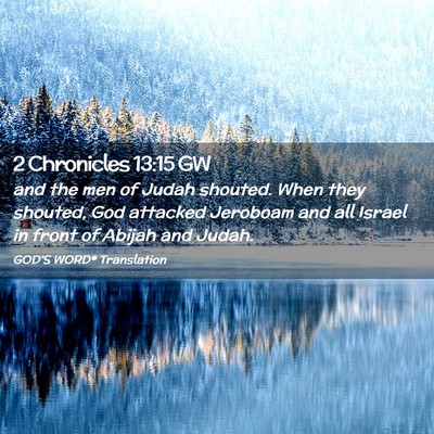Picture 02 - 2 Chronicles 13:15 GW - and the men of Judah shouted. When they shouted, - Bible Verse Picture