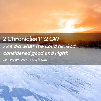 Picture 02 - 2 Chronicles 14:2 GW - Asa did what the Lord his God considered good and - Bible Verse Picture