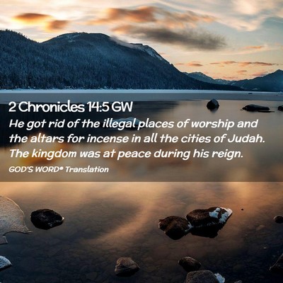 Picture 02 - 2 Chronicles 14:5 GW - He got rid of the illegal places of worship and - Bible Verse Picture