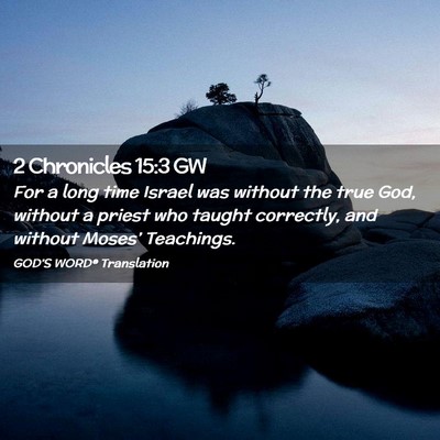 Picture 02 - 2 Chronicles 15:3 GW - For a long time Israel was without the true God, - Bible Verse Picture