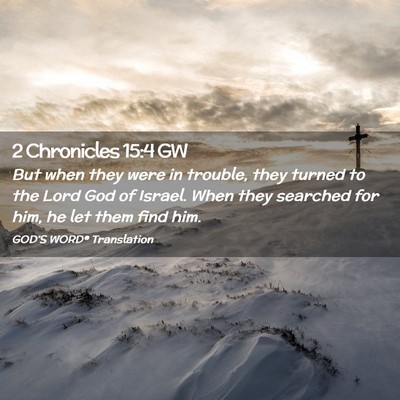 Picture 02 - 2 Chronicles 15:4 GW - But when they were in trouble, they turned to the - Bible Verse Picture