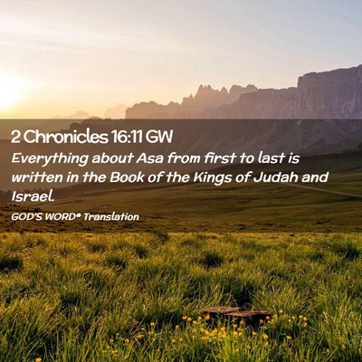 Picture 02 - 2 Chronicles 16:11 GW - Everything about Asa from first to last is - Bible Verse Picture