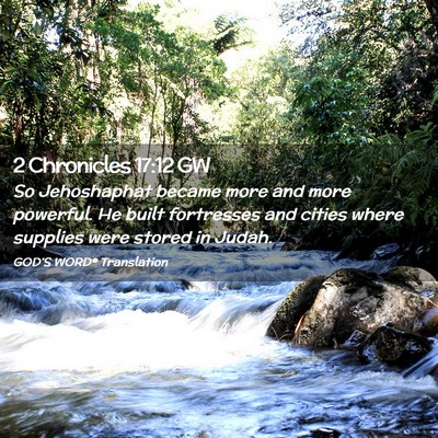 Picture 02 - 2 Chronicles 17:12 GW - So Jehoshaphat became more and more powerful. He - Bible Verse Picture