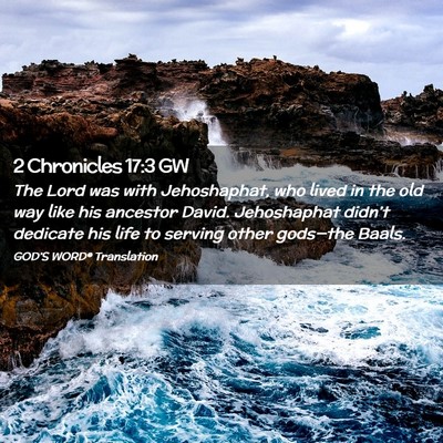 Picture 02 - 2 Chronicles 17:3 GW - The Lord was with Jehoshaphat, who lived in the - Bible Verse Picture