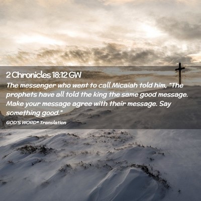 Picture 02 - 2 Chronicles 18:12 GW - The messenger who went to call Micaiah told him, - Bible Verse Picture
