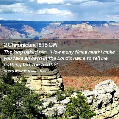 Picture 02 - 2 Chronicles 18:15 GW - The king asked him, “How many times must I make - Bible Verse Picture