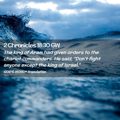 Picture 02 - 2 Chronicles 18:30 GW - The king of Aram had given orders to the chariot - Bible Verse Picture