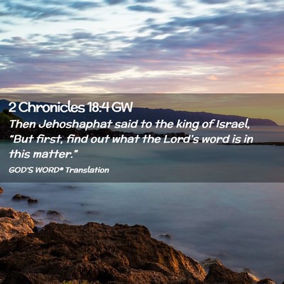 Picture 02 - 2 Chronicles 18:4 GW - Then Jehoshaphat said to the king of Israel, - Bible Verse Picture