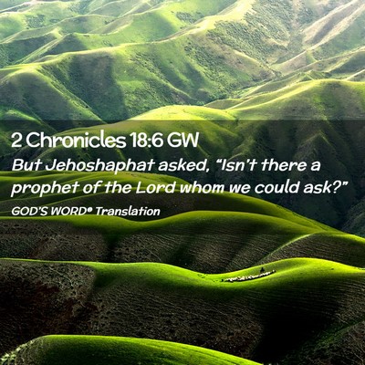 Picture 02 - 2 Chronicles 18:6 GW - But Jehoshaphat asked, “Isn’t there a prophet - Bible Verse Picture