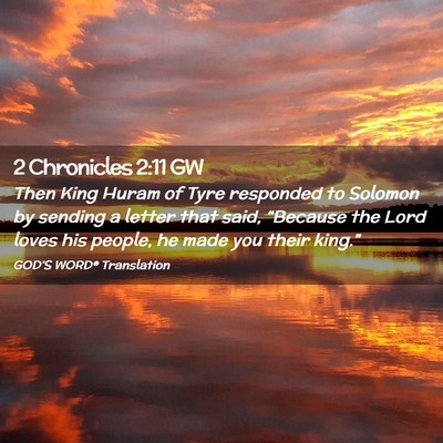 Picture 02 - 2 Chronicles 2:11 GW - Then King Huram of Tyre responded to Solomon by - Bible Verse Picture