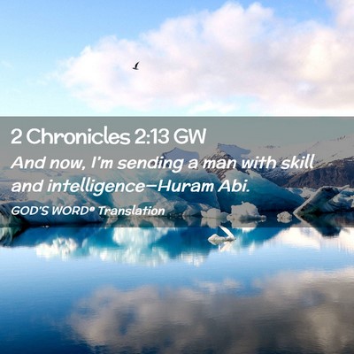 Picture 02 - 2 Chronicles 2:13 GW - And now, I’m sending a man with skill and - Bible Verse Picture