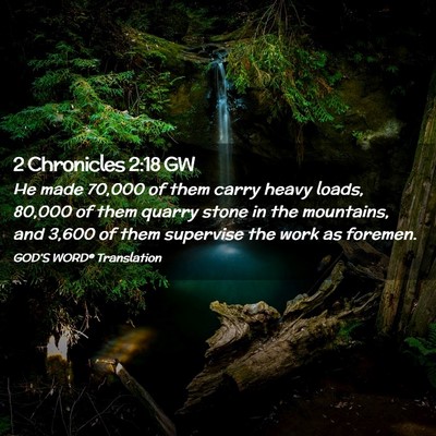 Picture 02 - 2 Chronicles 2:18 GW - He made 70,000 of them carry heavy loads, 80,000 - Bible Verse Picture