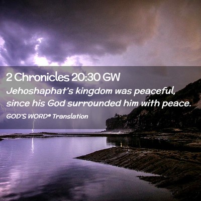 Picture 02 - 2 Chronicles 20:30 GW - Jehoshaphat’s kingdom was peaceful, since his - Bible Verse Picture