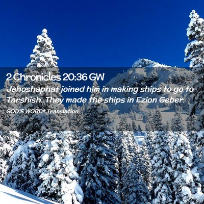 Picture 02 - 2 Chronicles 20:36 GW - Jehoshaphat joined him in making ships to go to - Bible Verse Picture