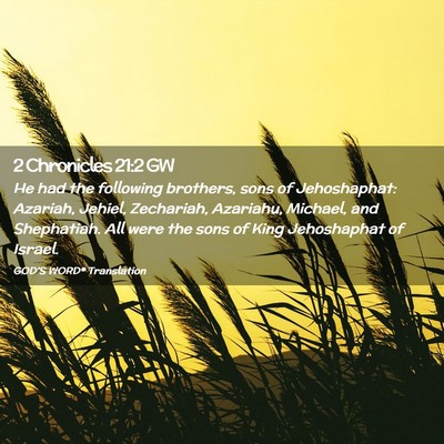 Picture 02 - 2 Chronicles 21:2 GW - He had the following brothers, sons of - Bible Verse Picture