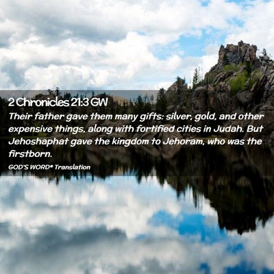 Picture 02 - 2 Chronicles 21:3 GW - Their father gave them many gifts: silver, gold, - Bible Verse Picture