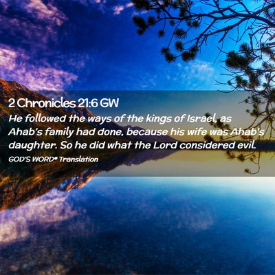 Picture 02 - 2 Chronicles 21:6 GW - He followed the ways of the kings of Israel, as - Bible Verse Picture