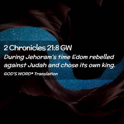 Picture 02 - 2 Chronicles 21:8 GW - During Jehoram’s time Edom rebelled against - Bible Verse Picture