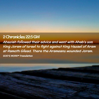 Picture 02 - 2 Chronicles 22:5 GW - Ahaziah followed their advice and went with - Bible Verse Picture