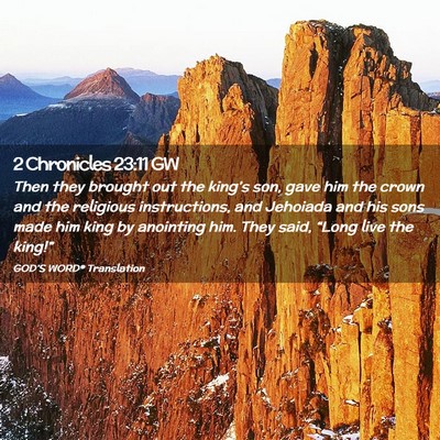 Picture 02 - 2 Chronicles 23:11 GW - Then they brought out the king’s son, gave him - Bible Verse Picture