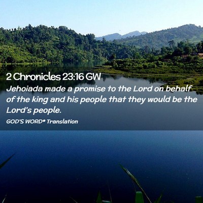 Picture 02 - 2 Chronicles 23:16 GW - Jehoiada made a promise to the Lord on behalf of - Bible Verse Picture