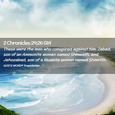 Picture 02 - 2 Chronicles 24:26 GW - These were the men who conspired against him: - Bible Verse Picture