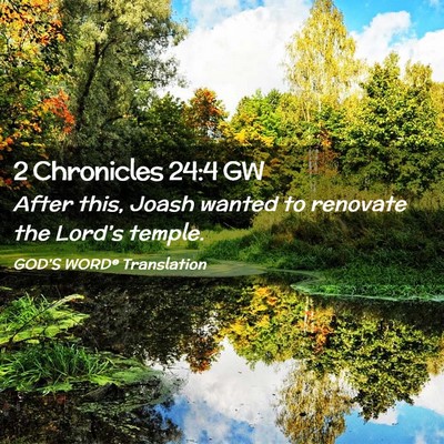 Picture 02 - 2 Chronicles 24:4 GW - After this, Joash wanted to renovate the Lord’s - Bible Verse Picture