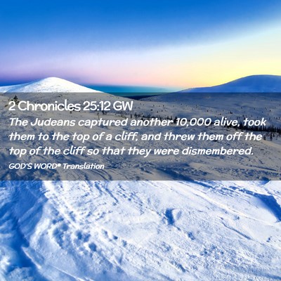 Picture 02 - 2 Chronicles 25:12 GW - The Judeans captured another 10,000 alive, took - Bible Verse Picture