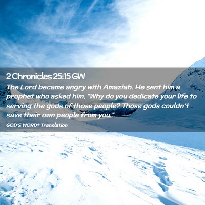 Picture 02 - 2 Chronicles 25:15 GW - The Lord became angry with Amaziah. He sent him a - Bible Verse Picture