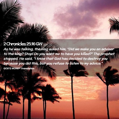Picture 02 - 2 Chronicles 25:16 GW - As he was talking, the king asked him, “Did we - Bible Verse Picture