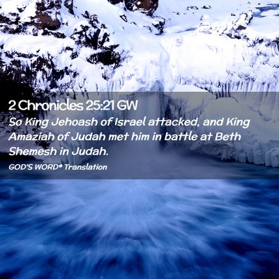 Picture 02 - 2 Chronicles 25:21 GW - So King Jehoash of Israel attacked, and King - Bible Verse Picture