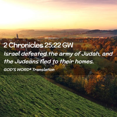 Picture 02 - 2 Chronicles 25:22 GW - Israel defeated the army of Judah, and the - Bible Verse Picture