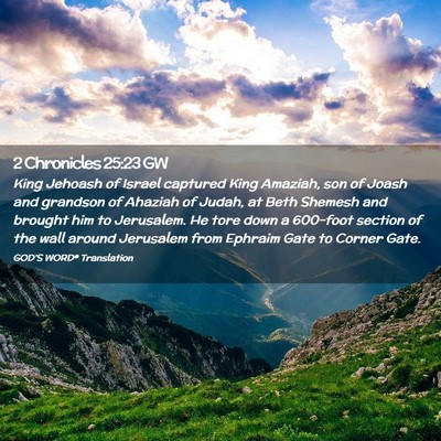 Picture 02 - 2 Chronicles 25:23 GW - King Jehoash of Israel captured King Amaziah, son - Bible Verse Picture