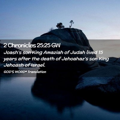 Picture 02 - 2 Chronicles 25:25 GW - Joash’s son King Amaziah of Judah lived 15 - Bible Verse Picture