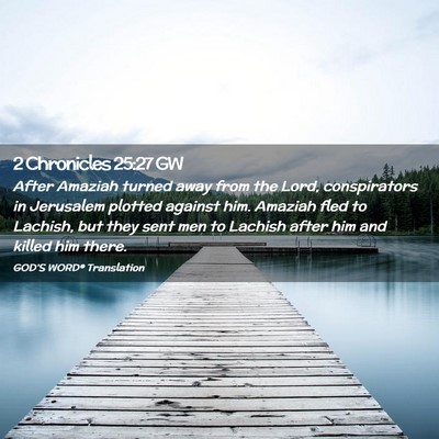 Picture 02 - 2 Chronicles 25:27 GW - After Amaziah turned away from the Lord, - Bible Verse Picture